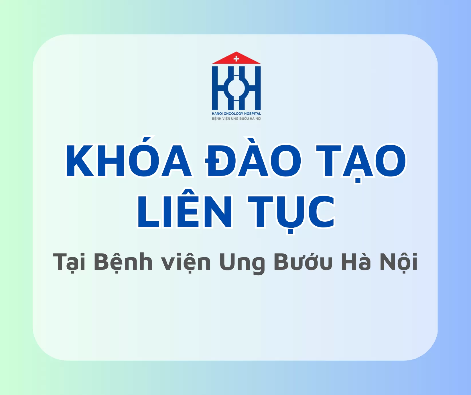 Thông báo tuyển sinh các khóa Đào tạo liên tục tại bệnh viện Ung Bướu Hà Nội - Tháng 6/2026