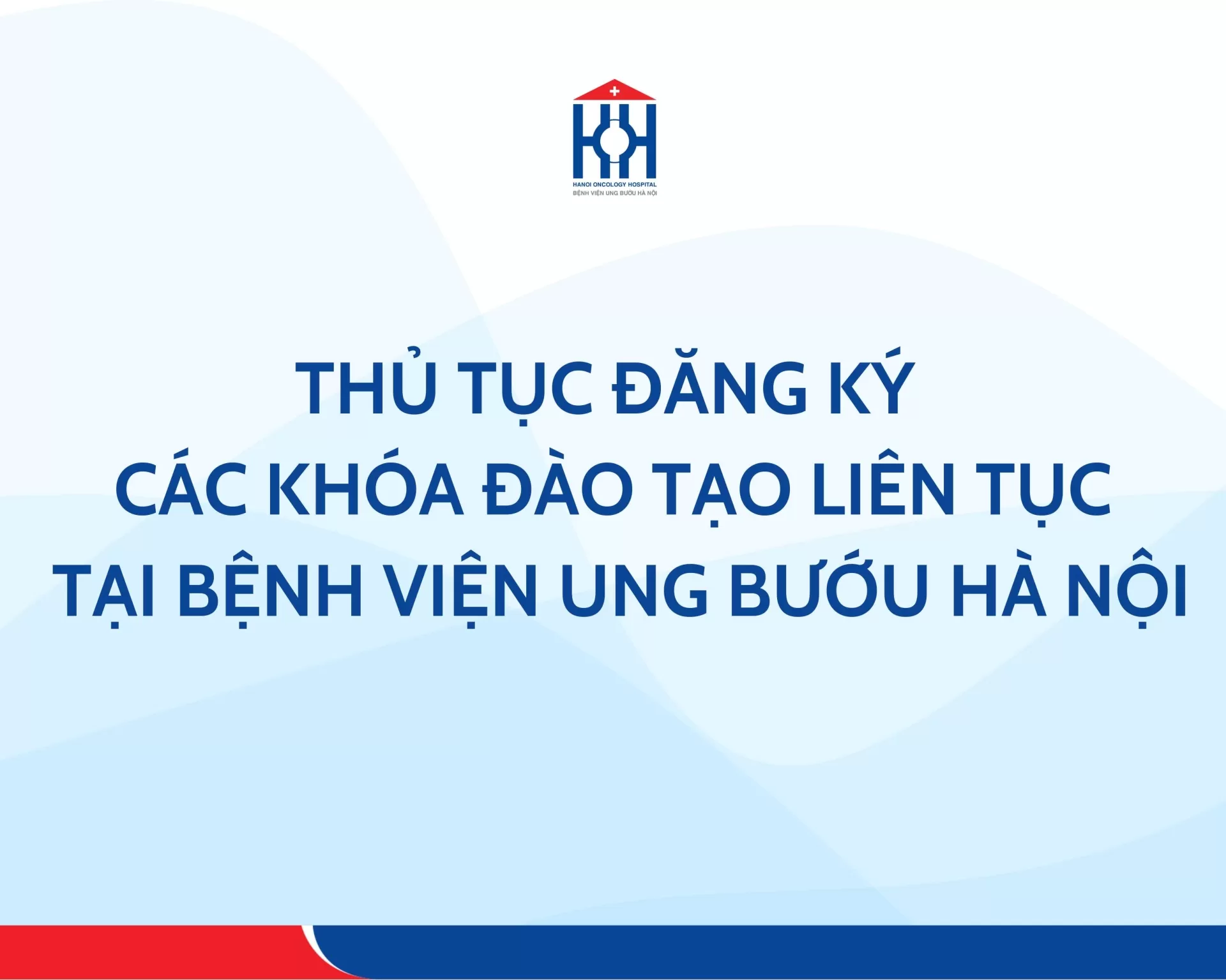 Hướng dẫn thủ tục đăng ký tham dự các khóa đào tạo tại Bệnh viện Ung Bướu Hà Nội