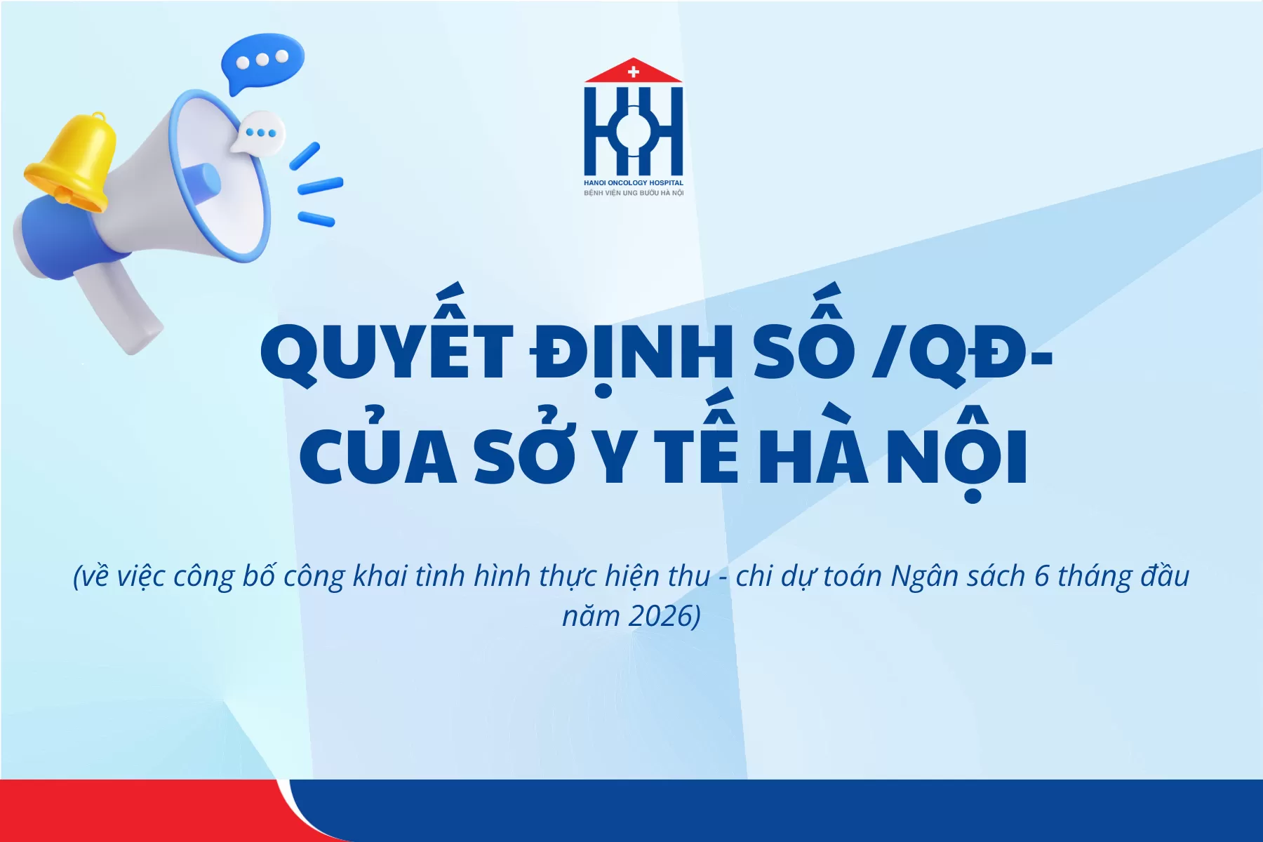 Quyết định số 2690/QĐ-BVUB ngày 09/7/2026 về việc công bố công khai tình hình thực hiện thu - chi dự toán Ngân sách 6 tháng đầu năm 2026