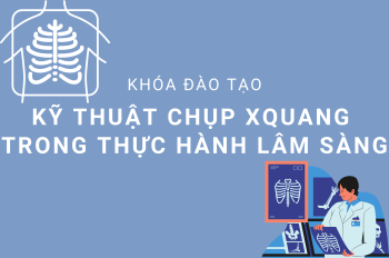 TUYỂN SINH KHÓA  ĐÀO TẠO LIÊN TỤC: KỸ THUẬT CHỤP X-QUANG TRONG THỰC HÀNH LÂM SÀNG