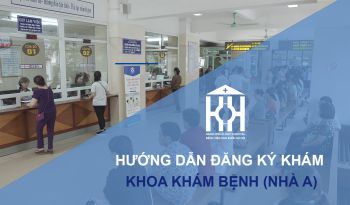Hướng dẫn đăng ký khám bệnh tại khoa khám bệnh (Nhà A)